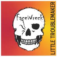 Facewreck (USA-1) : Little Troublemaker